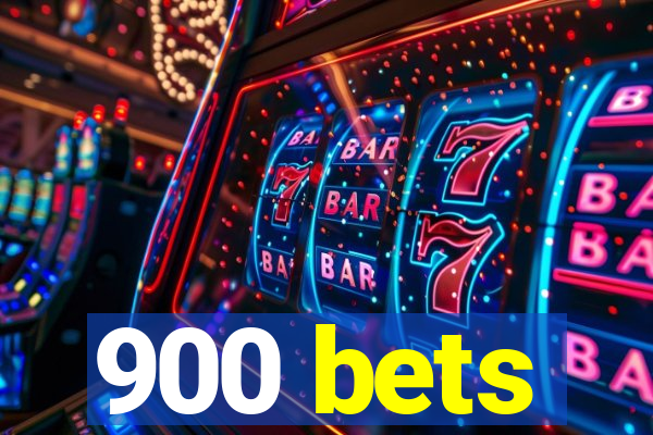 900 bets